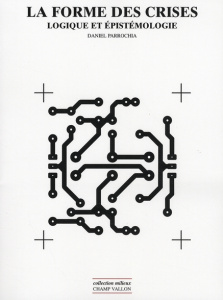 La forme des crises. Logique et épistémologie - Parrochia Daniel