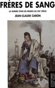 FRERES DE SANG - GUERRE CIVILE EN FRANCE AU XIXE SIECLE - CARON JEAN-CLAUDE