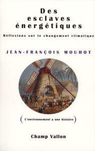 Des esclaves énergétiques. Réflexions sur le changement climatique - Mouhot Jean-François ; Jancovici Jean-Marc