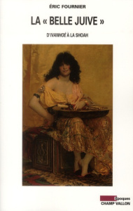LA BELLE JUIVE - D'IVANHOE A LA SHOAH - FOURNIER ERIC