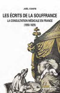 Les écrits de la souffrance. La consultation médicale en France (1550-1825) - Coste Joël