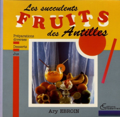 Les succulents fruits des Antilles - Ebroin Ary