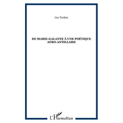 Guy Tirolien. De Marie-Galante à une poétique afro-antillaise - Tétu Michel ; Tirolien Guy