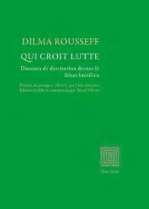 Qui croit, lutte. Discours devant le sénat brésilien lors du procès en destitution suivi de Le coup - Rousseff Dilma ; Bonfanti Flora ; Chirio Maud