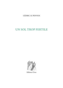 Un sol trop fertile - Le Penven Cédric