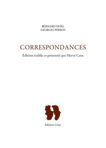 Correspondances. Edition revue et augmentée - Noël Bernard ; Perros Georges ; Carn Hervé