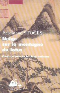 Neige sur la montagne du Lotus. Chants et vers de la Chine ancienne - Stoces Ferdinand