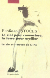 Le ciel pour couverture, la terre pour oreiller. La vie et l'oeuvre de Li Po (701-762) - Stoces Ferdinand