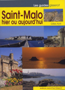 Saint-Malo, hier et aujourd'hui - Avril Gilles