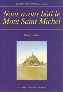 Nous avons bâti le Mont-Saint-Michel - Guillier Gérard