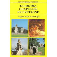 Guide des chapelles en Bretagne - Royer Eugène ; Bigot Joël
