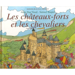 Les châteaux forts et les chevaliers - Dag'Naud Alain ; Buquet Samuel ; Lazé Christophe