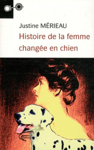 Histoire de la femme changée en chien - Mérieau Justine