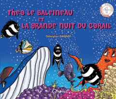 Théo le baleineau et la grande nuit du corail - Gannat Sébastien