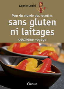 Tour du monde des recettes sans gluten ni laitages. Deuxième voyage - Lanini Sophie
