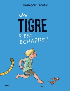 Un tigre s'est échappé ! - Soutif François