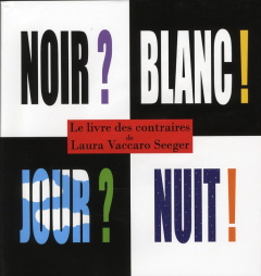 Le livre des contraires. Noir ? Blanc ? Jour ? Nuit ? - Vaccaro Seeger Laura ; Duval Elisabeth
