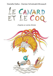 Le canard et le coq. D'après un conte chinois - Dalloz Danielle ; Schoëvaërt-Brossault Damien