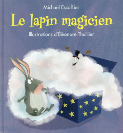 Le lapin magicien - Escoffier Michaël ; Thuillier Eléonore