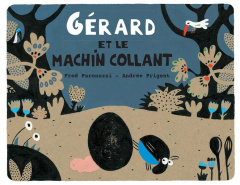 Gérard et le machin collant - Prigent Andrée ; Paronuzzi Fred