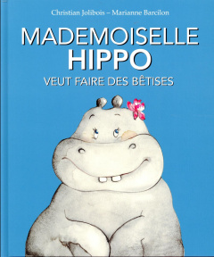 Mademoiselle Hippo veut faire des bêtises - Jolibois Christian ; Barcilon Marianne