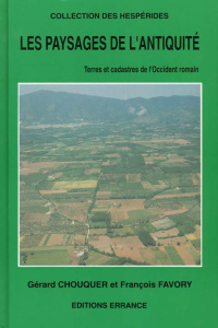 Les paysages de l'Antiquité. Terres et cadastres de l'Occident romain (IVe s. av. J.C. - IIIe s. ap. - Chouquer Gérard ; Favory François