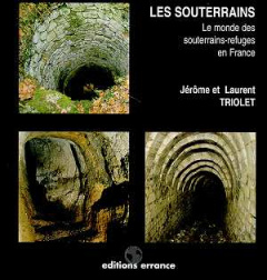 Les souterrains. Le monde des souterrains-refuges en France - Triolet Jérôme ; Triolet Laurent