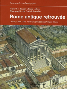 Rome antique retrouvée. L'Urbs, Ostie, Villa Hadriana, Palestrina, Villa de Tibère - Golvin Jean-Claude ; Lontcho Frédéric