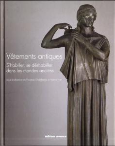 Vêtements antiques. S'habiller, se déshabiller dans les mondes anciens - Gherchanoc Florence ; Huet Valérie