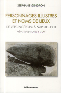Personnages illustres et noms de lieux. De Vercingétorix à Napoléon III - Gendron Stéphane ; Le Goff Jacques