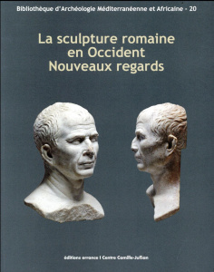 La sculpture romaine en Occident : Nouveaux regards. Actes des Rencontres autour de la sculpture rom - Gaggadis-Robin Vassiliki ; Picard Pascale