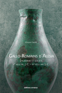 Gallo-Romains d'Alésia. Epigraphie et société, 1er siècle av. J.-C. - IIIe siècle apr. J. C. - Gentil Vincent ; Grapin Claude ; Sauvadet François