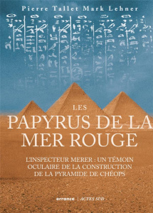 Les papyrus de la mer Rouge. L'inspecteur Merer : un témoin oculaire de la construction de la pyrami - Lehner Marc ; Tallet Pierre