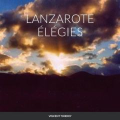 LANZAROTE ÉLÉGIES - Thierry Vincent