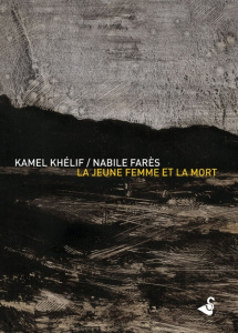 La jeune fille et la mort - Khélif Kamel ; Farès Nabile