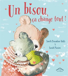 Un bisou, ça change tout ! - Prasadam-Halls Smriti ; Massini Sarah ; Seelow Ali