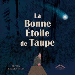 La bonne étoile de Taupe - Teckentrup Britta ; Wolf Ana