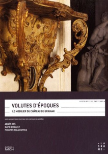 Volutes d'époques. Le mobilier du château de Grignan - Bos Agnès ; Brouzet David ; Malgouyres Philippe