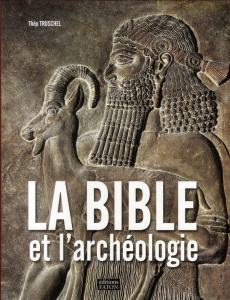 La bible et l'archéologie - Truschel Théo