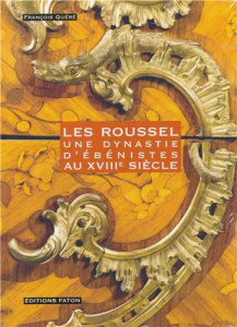 Les Roussel. Une dynastie d'ébénistes au XVIIIe siècle - Quéré François ; Baulez Christian