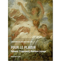 Pour le plaisir. Rubens, Fragonard, Bastien-Lepage - Thuillier Jacques ; Leribault Christophe