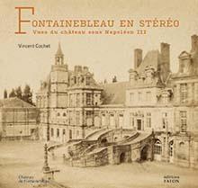 Fontainebleau en stéréo. Vues du château sous Napoléon III - Cochet Vincent ; Labourdette Vincent