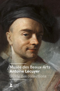 Musée des Beaux-Arts Antoine Lécuyer. Guide des collections - Le Bellégo Jérémy ; Brunet Anne-Sophie