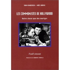 Les communistes à Hollywood. Autre chose que des martyrs - Andersen Thom ; Burch Noël