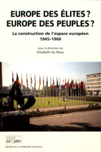 Europe des élites ? Europe des peuples ? La construction de l'espace européen (1945-1960) - Du Réau Elisabeth
