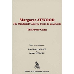 Margaret Atwood, The Handmaid's Tale/Le conte de la servante. The Power Game, Textes en français et - Lacroix Jean-Michel ; Leclaire Jacques