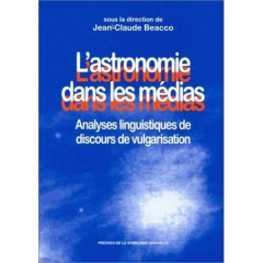 L'ASTRONOMIE DANS LES MEDIAS. Analyses linguistiques de discours de vulgarisation - Beacco Jean-Claude
