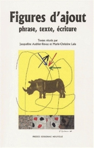 Figures d'ajout. Phrase, texte, écriture - Authier-Revuz Jacqueline ; Lala Marie-Christine