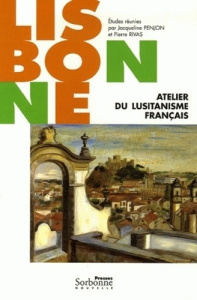Lisbonne. Atelier du lusitanisme français - Penjon Jacqueline ; Rivas Pierre