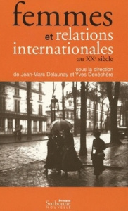 Femmes et relations internationales au XXe siècle - Delaunay Jean-Marc ; Denéchère Yves